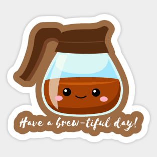 Have a Brew-tiful Day! Sticker